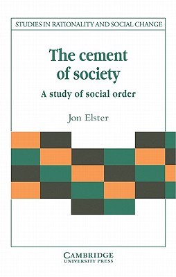 The Cement of Society: A Survey of Social Order - Elster, Jon