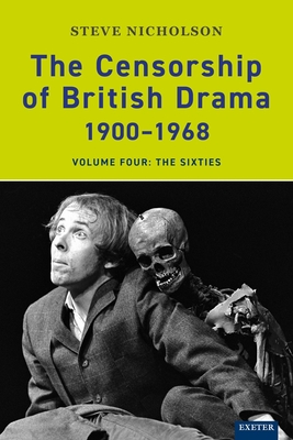 The Censorship of British Drama 1900-1968 Volume 4: The Sixties - Nicholson, Steve