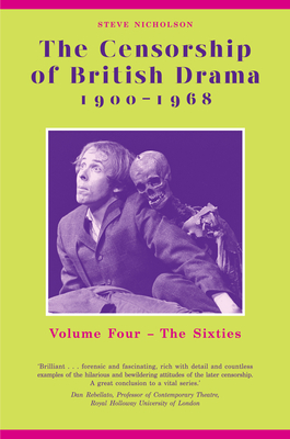 The Censorship of British Drama 1900-1968: Volume Four: The Sixties - Nicholson, Steve