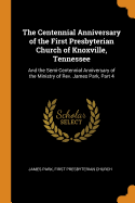 The Centennial Anniversary of the First Presbyterian Church of Knoxville, Tennessee: And the Semi-Centennial Anniversary of the Ministry of Rev. James Park, Part 4