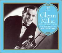 The Centennial Anthology - Glenn Miller & His Orchestra