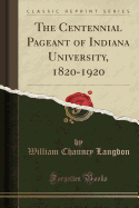 The Centennial Pageant of Indiana University, 1820-1920 (Classic Reprint)