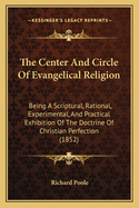 The Center and Circle of Evangelical Religion: Being a Scriptural, Rational, Experimental, and Practical Exhibition of the Doctrine of Christian Perfection (1852)