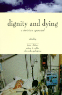 The Center for Bioethics and Human Dignity Presents Dignity and Dying: A Christian Appraisal