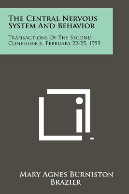 The Central Nervous System and Behavior: Transactions of the Second Conference, February 22-25, 1959 - Brazier, Mary Agnes Burniston (Editor)