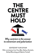 The Centre Must Hold: Why Centrism is the Answer to Extremism and Polarisation