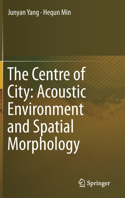 The Centre of City: Acoustic Environment and Spatial Morphology - Yang, Junyan, and Min, Hequn