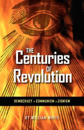 The Centuries of Revolution: Democracy, Communism, Zionism - White, William