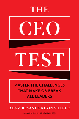 The CEO Test: Master the Challenges That Make or Break All Leaders - Bryant, Adam, and Sharer, Kevin