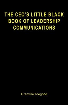 The CEO's Little Black Book of Leadership Communications - Toogood, Granville