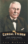 The Cereal Tycoon: Henry Parsons Crowell: Founder of the Quaker Oats Co.