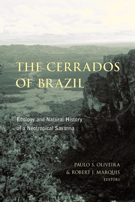 The Cerrados of Brazil: Ecology and Natural History of a Neotropical Savanna - Oliveira, Paulo (Editor), and Marquis, Robert (Editor)