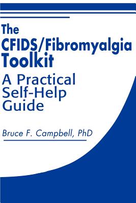 The CFIDS/Fibromyalgia Toolkit: A Practical Self-Help Guide - Campbell, Bruce F