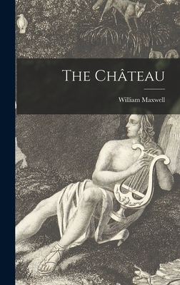The Chteau - Maxwell, William 1908-2000