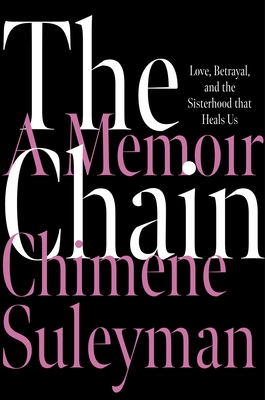 The Chain: Love, Betrayal, and the Sisterhood That Heals Us - Suleyman, Chimene