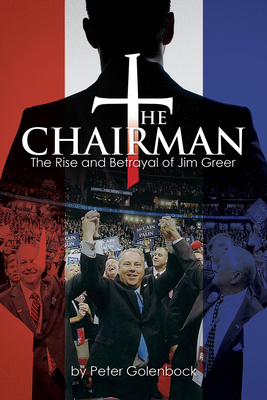 The Chairman: The Rise and Betrayal of Jim Greer - Golenbock, Peter