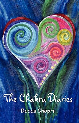 The Chakra Diaries - Chopra, Becca