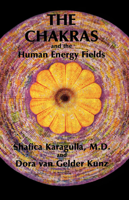 The Chakras and the Human Energy Fields - Karagulla MD, Shafica, and Van Gelder Kunz, Dora