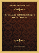 The Chaldaio-Babylonian Religion and Its Doctrines