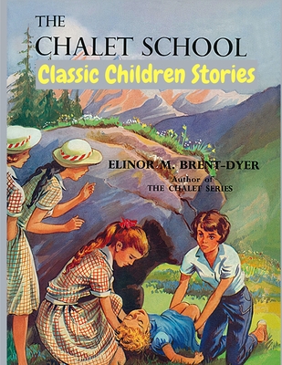The Chalet School: Classic Children Stories - Elinor M Brent-Dyer