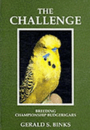 "The challenge" : breeding championship budgerigars : the complete international budgerigar breeders handbook dealing with every aspect of the challenge faced by those with an ultimate ambition to win best-in-show at major championships around the world