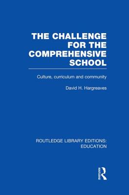 The Challenge For the Comprehensive School: Culture, Curriculum and Community - Hargreaves, David