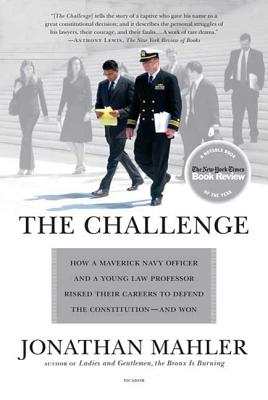 The Challenge: How a Maverick Navy Officer and a Young Law Professor Risked Their Careers to Defend the Constitution--And Won - Mahler, Jonathan