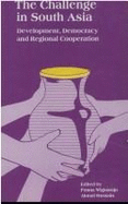 The Challenge in South Asia: Development, Democracy and Regional Cooperation - Wignaraja, Ponna (Editor), and Hussain, Akmal (Editor)