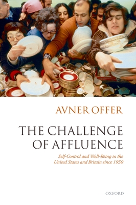The Challenge of Affluence: Self-Control and Well-Being in the United States and Britain Since 1950 - Offer, Avner