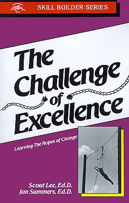 The Challenge of Excellence: Learning the Ropes of Change - Lee, Scout, Ed.D., and Summers, Jan, Ed.D.