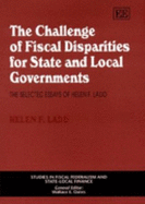 The Challenge of Fiscal Disparities for State and Local Governments: The Selected Essays of Helen F. Ladd