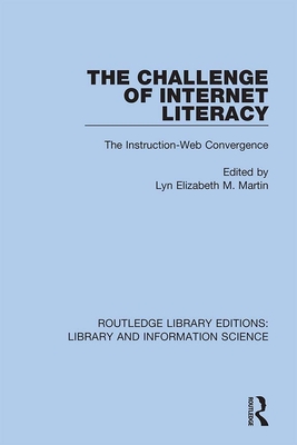 The Challenge of Internet Literacy: The Instruction-Web Convergence - Martin, Lyn Elizabeth M. (Editor)