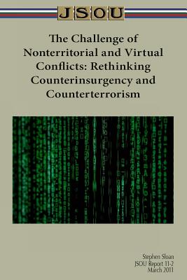 The Challenge of Nonterritorial and Virtual Conflicts: Rethinking Counterinsurgency and Counterterrorism - Sloan, Stephen, and Joint Special Operations University Pres