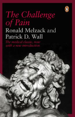 The Challenge of Pain: A Modern Medical Classic - Wall, Patrick, Professor, and Melzack, Ronald, PhD