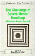 The Challenge of Severe Mental Handicap: A Behavior Analytic Approach - Remington, Bob (Editor)