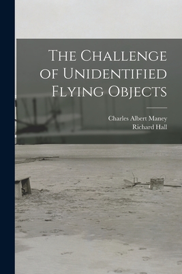 The Challenge of Unidentified Flying Objects - Maney, Charles Albert 1891-, and Hall, Richard 1930-