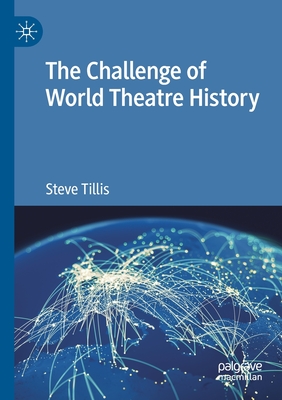 The Challenge of World Theatre History - Tillis, Steve