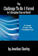 The Challenge to Be a Parent in a Discipline-Starved World: Lessons from the Prodigal Son