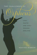 The Challenges of Orpheus: Lyric Poetry and Early Modern England
