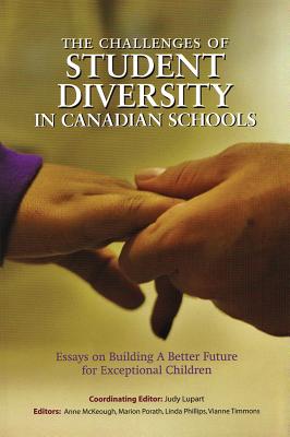 The Challenges of Student Diversity in Canadian Schools: Essays on Building a Better Future for Exceptional Students - Lupart, Judy L (Editor), and McKeough, Anne (Editor), and Porath, Marion (Editor)