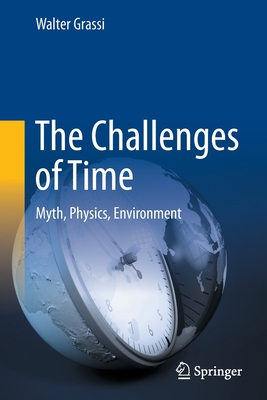 The Challenges of Time: Myth, Physics, Environment - Grassi, Walter