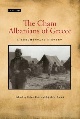 The Cham Albanians of Greece: A Documentary History - Elsie, Robert (Editor), and Destani, Bejtullah D. (Editor), and Jasini, Rudina (Editor)