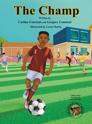 The Champ: A Book About Kids Sportsmanship I Kids Teamwork Outdoor Sports Coaching Soccer-Football Game Players Kids Ages 5-12 I Grandparent-Grandchildren Outdoor Activities Book I Kids Siblings Aida and Amari Series I Kids Social Emotional Learning I... - Constant, Carline, and Constant, Gregory