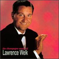 The Champagne Music of Lawrence Welk - Lawrence Welk