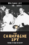 The Champagne Spy: Israel's Man in Egypt