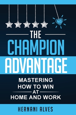 The Champion Advantage: Winning With Change - Alves, Hernani