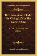 The Champion of Odin or Viking Life in the Days of Old: A Tale of Ancient War (1885)