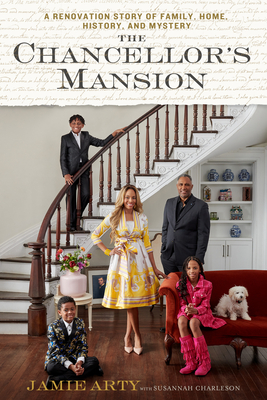 The Chancellor's Mansion: A Renovation Story of Family, Home, History, and Mystery - Arty, Jamie