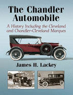 The Chandler Automobile: A History Including the Cleveland and Chandler-Cleveland Marques