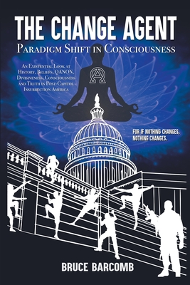 The Change Agent - Paradigm Shift in Consciousness - Barcomb, Bruce